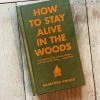 Hachette Gifts For Him How To Stay Alive In The Woods