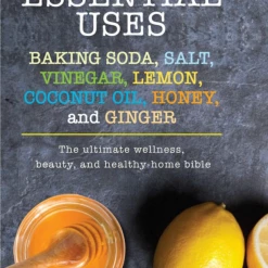 Simon & Schuster Essential Uses: Baking Soda, Salt, Vinegar, Lemon, Coconut Oil, Honey, And Ginger Books