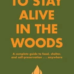 Hachette Gifts For Him How To Stay Alive In The Woods